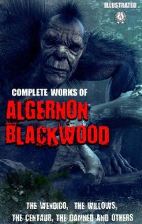 Blackwood | Complete Works of Algernon Blackwood. Illustrated | E-Book | sack.de