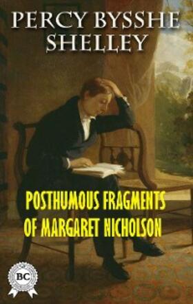 Shelley |  Posthumous Fragments of Margaret Nicholson | eBook | Sack Fachmedien