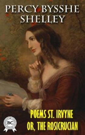 Shelley |  Poems St. Irvyne; or, the Rosicrucian | eBook | Sack Fachmedien