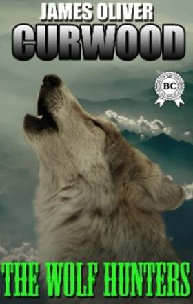 Curwood |  The Wolf Hunters | eBook | Sack Fachmedien