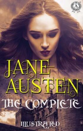 Austen |  The Complete Works of Jane Austen. Illustrated | eBook | Sack Fachmedien