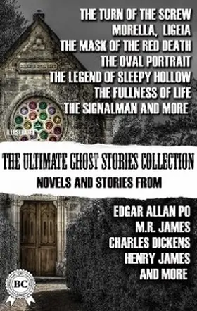 James / Poe / Irving |  The Ultimate Ghost Stories Collection: Novels and Stories from Edgar Allan Poe, M.R. James, Charles Dickens, Henry James, and more. Illustrated | eBook | Sack Fachmedien