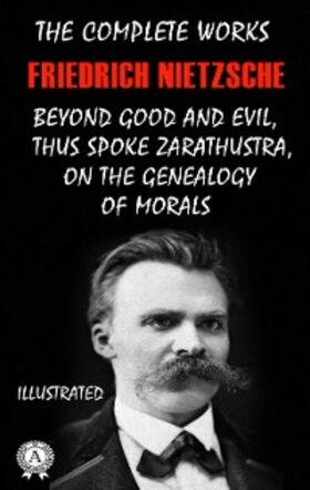 Nietzsche |  The Complete Works of Friedrich Nietzsche. Illustrated | eBook | Sack Fachmedien
