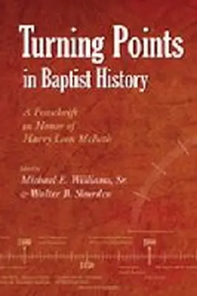 Walter / Michael |  Turning Points in Baptist History: A Festschrift in Honor of Harry Leon McBeth | Buch |  Sack Fachmedien