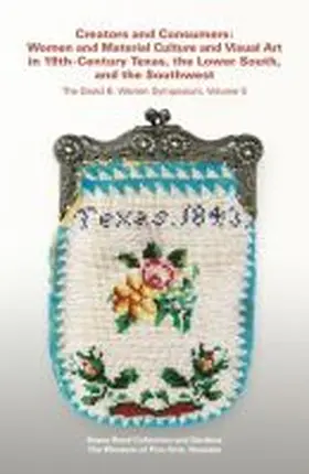  Creators and Consumers: Women and Material Culture and Visual Art in 19th-Century Texas, the Lower South, and the Southwest | Buch |  Sack Fachmedien