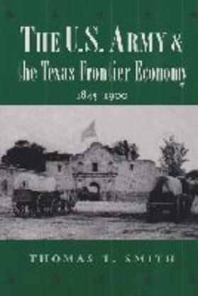 The U.S. Army and the Texas Frontier Economy, 1845-1900 | Buch | 978-0-89096-882-6 | sack.de