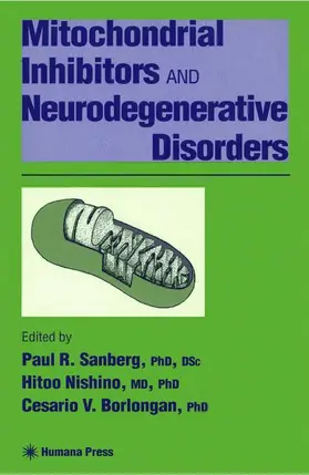 Sanberg / Nishino / Borlongan |  Mitochondrial Inhibitors and Neurodegenerative Disorders | Buch |  Sack Fachmedien