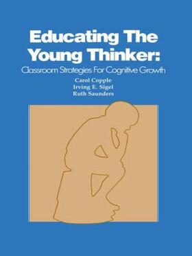 Copple / Sigel / Saunders |  Educating the Young Thinker | Buch |  Sack Fachmedien