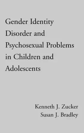 Zucker / Zucker. / Bradley |  Gender Identity Disorder and Psychosexual Problems in Children and Adolescents | Buch |  Sack Fachmedien