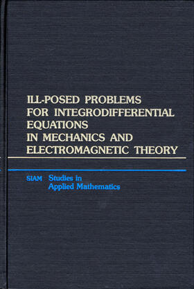 Bloom |  Ill-Posed Problems for Integrodifferential Equations in Mechanics and Electromagnetic Theory | Buch |  Sack Fachmedien