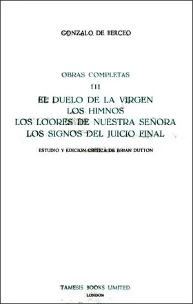 Berceo / Dutton |  El Duelo de la Virgen, Los Himnos, Los Loores de Nuestra Señora, Los Signos del Juicio Final (Obras Completas III) | Buch |  Sack Fachmedien