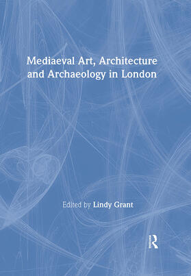 Grant |  Mediaeval Art, Architecture and Archaeology in London | Buch |  Sack Fachmedien