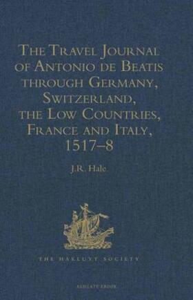 Hale |  The Travel Journal of Antonio de Beatis through Germany, Switzerland, the Low Countries, France and Italy, 1517-8 | Buch |  Sack Fachmedien