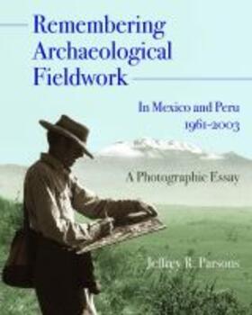 Parsons |  Remembering Archaeological Fieldwork in Mexico and Peru, 1961-2003: A Photographic Essay | Buch |  Sack Fachmedien