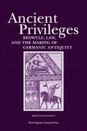 Jurasinski |  Ancient Privileges: Beowulf, Law, and Themaking of Germanic Antiquity Volume 6 | Buch |  Sack Fachmedien