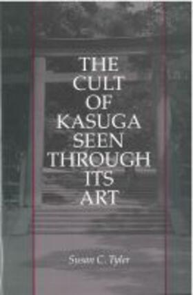 Tyler |  The Cult of Kasuga Seen Through Its Art | Buch |  Sack Fachmedien