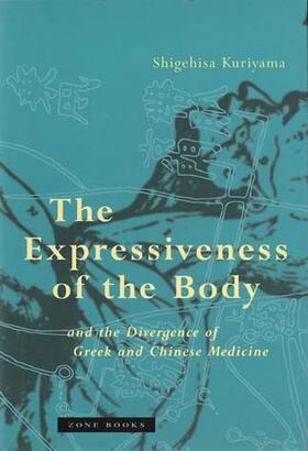 Kuriyama |  The Expressiveness of the Body and the Divergence of Greek and Chinese Medicine | Buch |  Sack Fachmedien