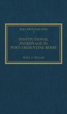 O'Regan |  Institutional Patronage in Post-Tridentine Rome | Buch |  Sack Fachmedien