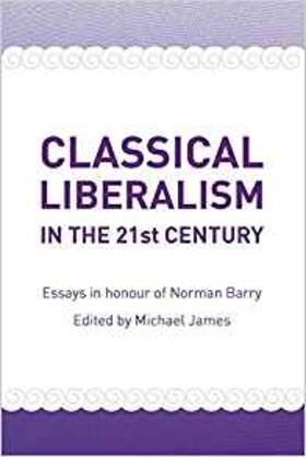 James |  Classical Liberalism in the 21st Century: Essays in Honour of Norman P. Barry | Buch |  Sack Fachmedien