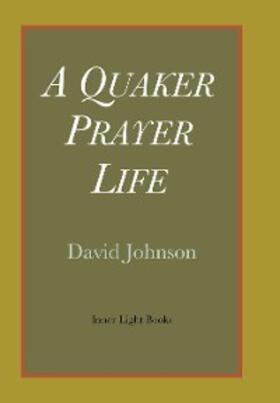 Johnson |  A Quaker Prayer Life | eBook | Sack Fachmedien