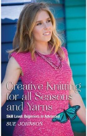 Johnson |  Creative Knitting for all Seasons and Yarns: Skill Level | eBook | Sack Fachmedien