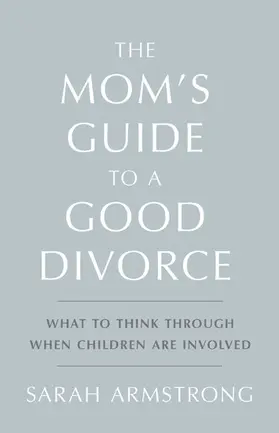 Armstrong |  The Mom's Guide to a Good Divorce | eBook | Sack Fachmedien