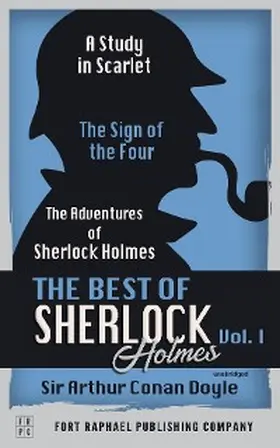 Doyle / Theis |  The Best of Sherlock Holmes - Volume I - A Study in Scarlet, The Sign of the Four and The Adventures of Sherlock Holmes | eBook | Sack Fachmedien