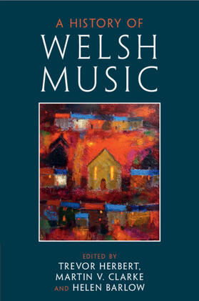 Herbert / Clarke / Barlow |  A History of Welsh Music | Buch |  Sack Fachmedien