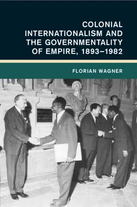 Wagner |  Colonial Internationalism and the Governmentality of Empire, 1893-1982 | Buch |  Sack Fachmedien