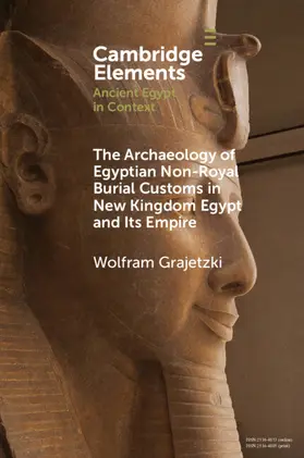 Grajetzki |  The Archaeology of Egyptian Non-Royal Burial Customs in New Kingdom Egypt and Its Empire | Buch |  Sack Fachmedien