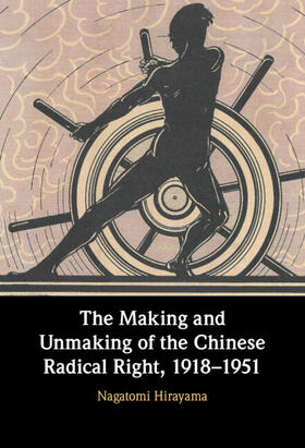 Hirayama |  The Making and Unmaking of the Chinese Radical Right, 1918-1951 | Buch |  Sack Fachmedien