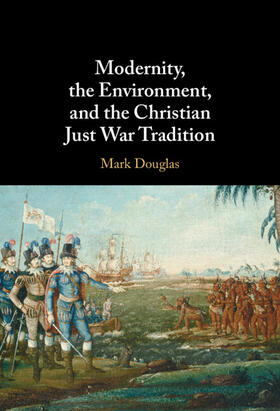 Douglas |  Modernity, the Environment, and the Christian Just War Tradition | Buch |  Sack Fachmedien