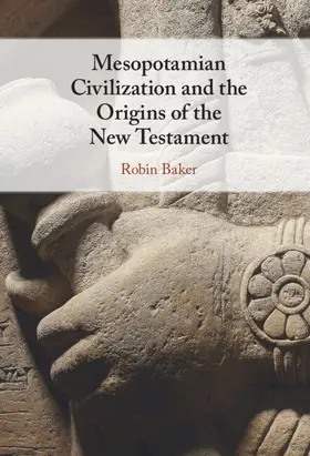 Baker |  Mesopotamian Civilization and the Origins of the New Testament | Buch |  Sack Fachmedien