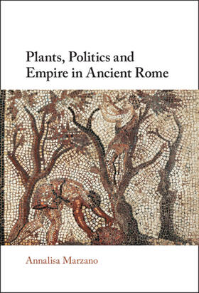 Marzano |  Plants, Politics and Empire in Ancient Rome | Buch |  Sack Fachmedien