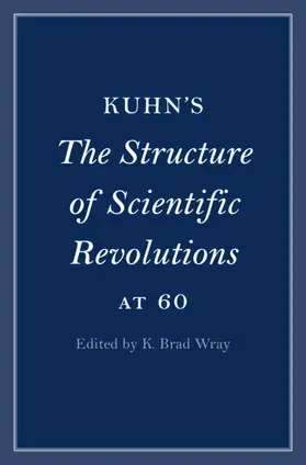 Wray |  Kuhn's The Structure of Scientific Revolutions at 60 | Buch |  Sack Fachmedien