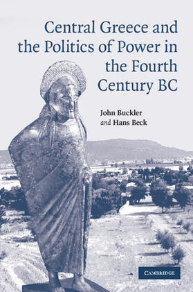 Buckler / Beck |  Central Greece and the Politics of Power in the Fourth Century BC | Buch |  Sack Fachmedien