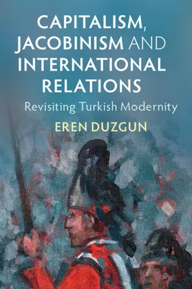 Duzgun |  Capitalism, Jacobinism and International Relations | Buch |  Sack Fachmedien