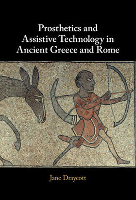 Draycott |  Prosthetics and Assistive Technology in Ancient Greece and Rome | Buch |  Sack Fachmedien