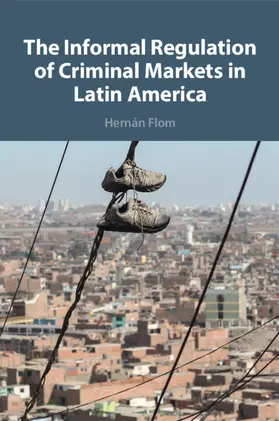 Flom |  The Informal Regulation of Criminal Markets in Latin America | Buch |  Sack Fachmedien