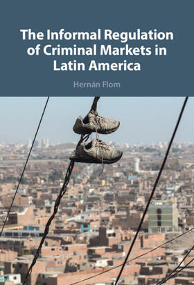 Flom |  The Informal Regulation of Criminal Markets in Latin America | Buch |  Sack Fachmedien
