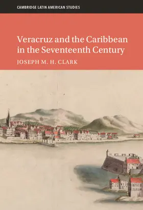 Clark |  Veracruz and the Caribbean in the Seventeenth Century | Buch |  Sack Fachmedien