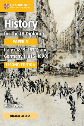 Wells |  History for the IB Diploma Paper 3 Italy (1815-1871) and Germany (1815-1890) Coursebook with Digital Access (2 Years) | Buch |  Sack Fachmedien