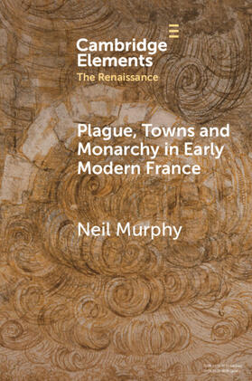 Murphy |  Plague, Towns and Monarchy in Early Modern France | Buch |  Sack Fachmedien