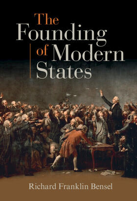 Bensel |  The Founding of Modern States | Buch |  Sack Fachmedien