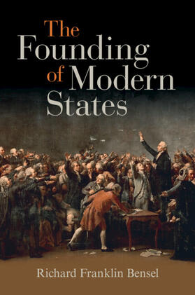 Bensel |  The Founding of Modern States | Buch |  Sack Fachmedien