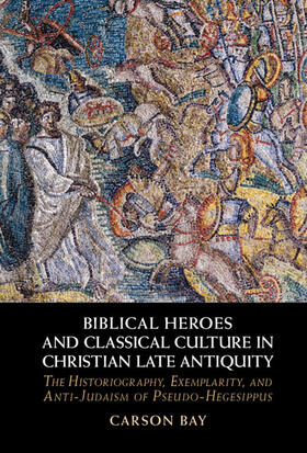 Bay |  Biblical Heroes and Classical Culture in Christian Late Antiquity | Buch |  Sack Fachmedien