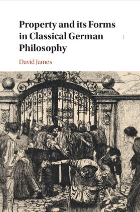 James |  Property and its Forms in Classical German Philosophy | Buch |  Sack Fachmedien