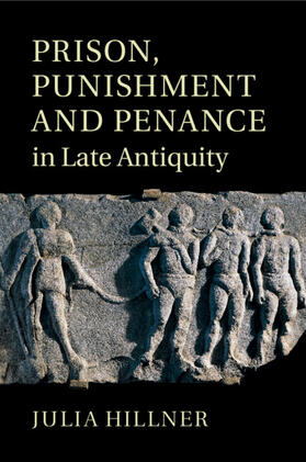 Hillner |  Prison, Punishment and Penance in Late Antiquity | Buch |  Sack Fachmedien