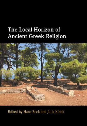 Beck / Kindt |  The Local Horizon of Ancient Greek Religion | Buch |  Sack Fachmedien