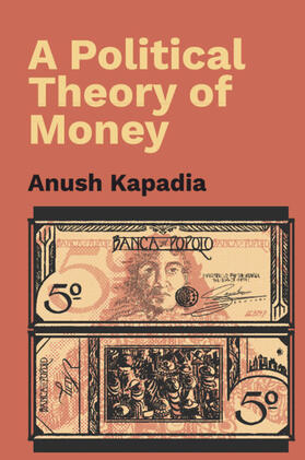 Kapadia |  A Political Theory of Money | Buch |  Sack Fachmedien